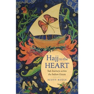Hajj to the Heart - (Islamic Civilization and Muslim Networks) by  Scott Kugle (Paperback) - 1 of 1