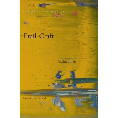 Frail-Craft - (Yale Series of Younger Poets) by  Jessica Fisher (Paperback)