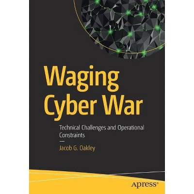 Waging Cyber War - by  Jacob G Oakley (Paperback)