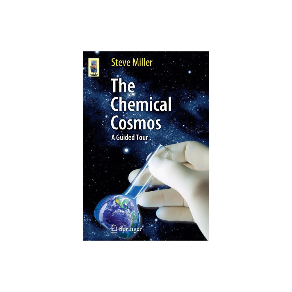 The Chemical Cosmos - (Astronomers Universe) Annotated by Steve Miller (Paperback)