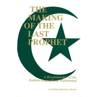 The Making of the Last Prophet - by  Gordon Darnell Newby (Paperback)