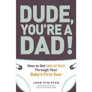 Dude, You're a Dad! - by  John Pfeiffer (Paperback) - 1 of 1