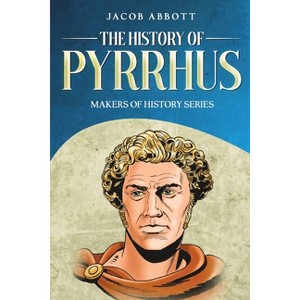 The History of Pyrrhus - by  Jacob Abbott (Paperback) - 1 of 1