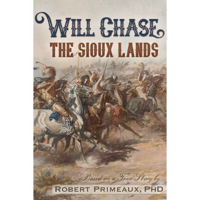 Will Chase, "The Sioux Lands" - (Will Chase Western) by  Robert Lee Primeaux (Paperback)