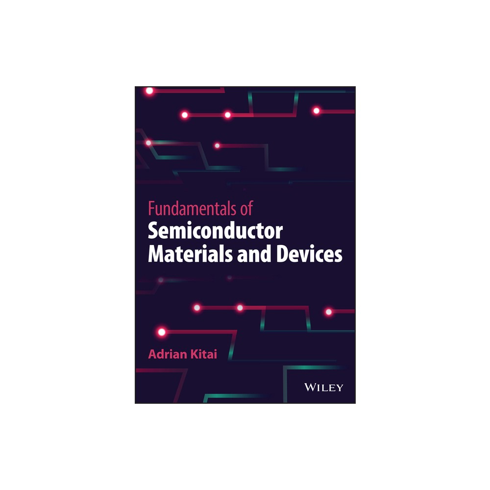 Fundamentals of Semiconductor Materials and Devices - by Adrian Kitai (Hardcover)