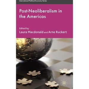 Post-Neoliberalism in the Americas - (International Political Economy) by  L MacDonald & A Ruckert (Hardcover) - 1 of 1