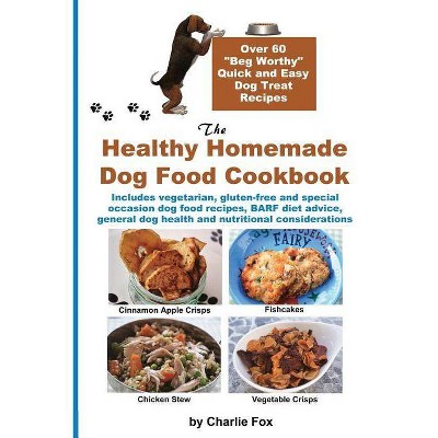 The Healthy Homemade Dog Food Cookbook - 2nd Edition by  Charlie Fox (Paperback)