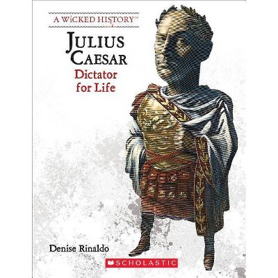 Julius Caesar (Revised Edition) (a Wicked History) - by  Denise Rinaldo (Paperback)