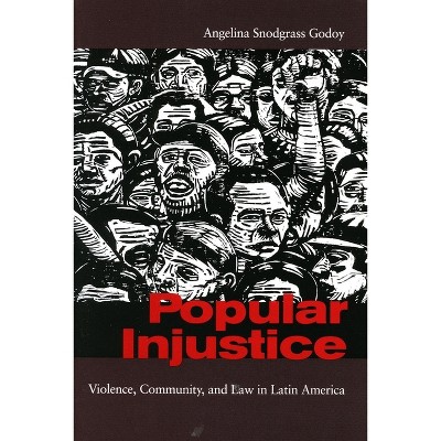 Popular Injustice - by  Angelina Snodgrass Godoy (Paperback)