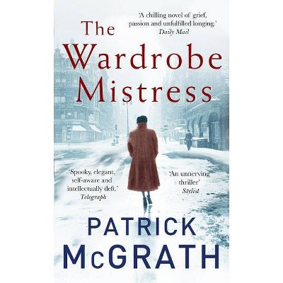 The Wardrobe Mistress - by  Patrick McGrath (Paperback)