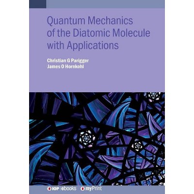 Quantum Mechanics of the Diatomic Molecule with Applications - by  Christian G Parigger & James O Hornkohl (Paperback)