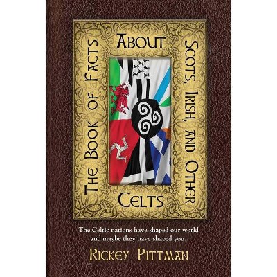 The Book of Facts about Scots, Irish, and Other Celts - by  Rickey Pittman (Paperback)