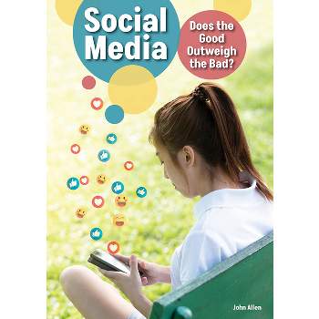 Social Media: Does the Good Outweigh the Bad? - by  John Allen (Hardcover)