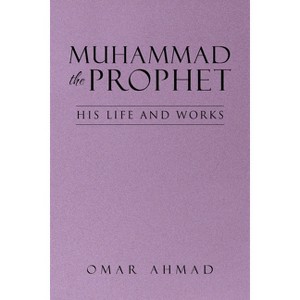 Muhammad The Prophet - by  Omar Ahmad (Paperback) - 1 of 1