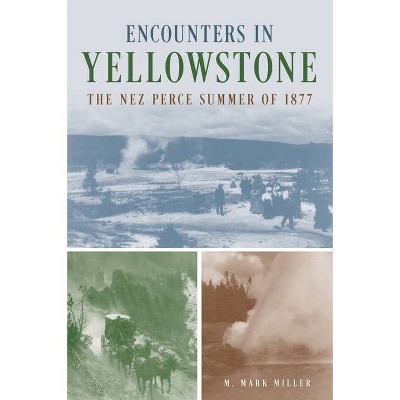 Encounters in Yellowstone - by  M Mark Miller (Paperback)