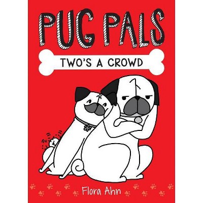 Two's a Crowd (Pug Pals #1), 1 - by  Flora Ahn (Hardcover)