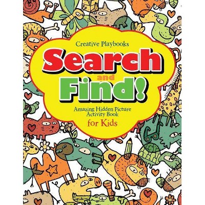 Search and Find Amazing Hidden Picture Activity Book for Kids - by  Creative Playbooks (Paperback)