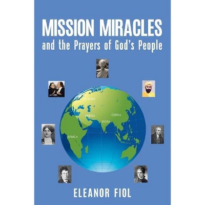 Mission Miracles and the Prayers of God's People - by  Eleanor Fiol (Paperback)