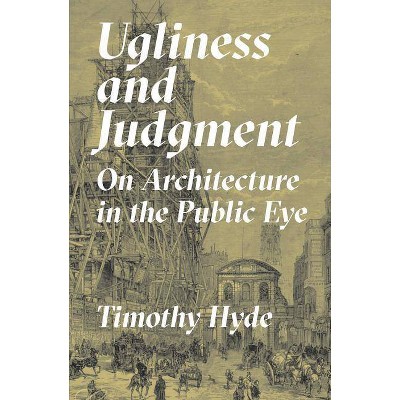 Ugliness and Judgment - by  Timothy Hyde (Hardcover)