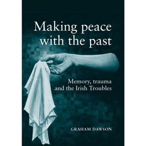 Making Peace with the Past? - by  Graham Dawson (Paperback) - 1 of 1