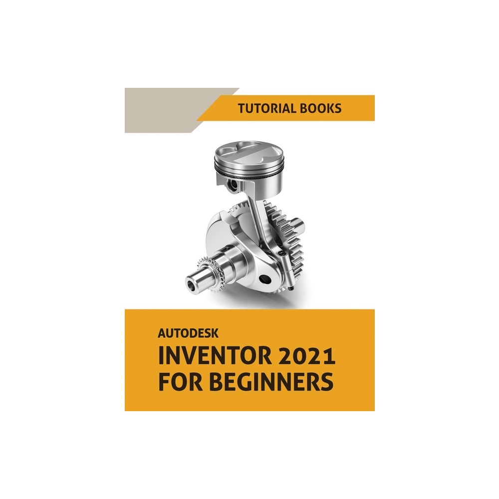 Autodesk Inventor 2021 For Beginners - by Tutorial Books (Paperback)