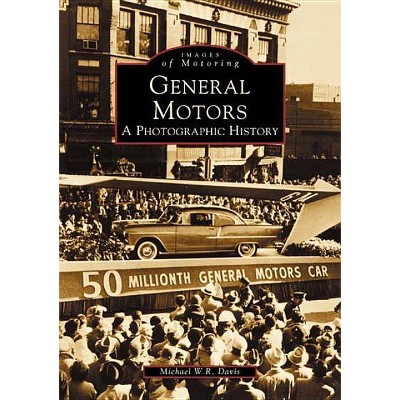 General Motors: A Photographic History - by Michael W R Davis (Paperback)