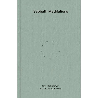 Sabbath Meditations - by  John Mark Comer & Practicing the Way (Hardcover)