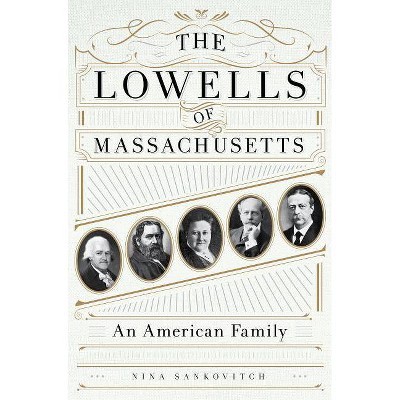 The Lowells of Massachusetts - by  Nina Sankovitch (Hardcover)