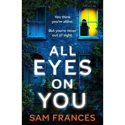 All Eyes on You - by  Sam Frances (Paperback)