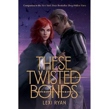 These Twisted Bonds - (These Hollow Vows) by Lexi Ryan