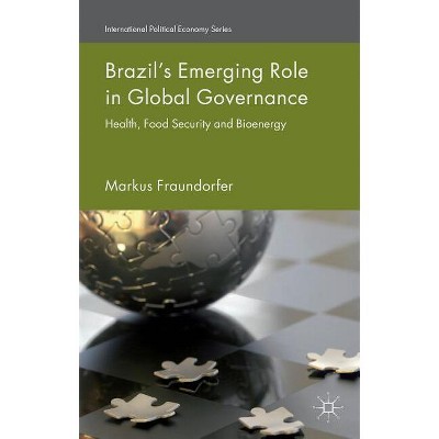 Brazil's Emerging Role in Global Governance - (International Political Economy) by  M Fraundorfer (Hardcover)