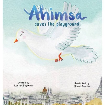 Ahimsa Saves the Playground - by  Lauren Eastman (Hardcover)