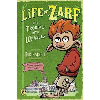 Life of Zarf: The Trouble with Weasels - by  Rob Harrell (Paperback)