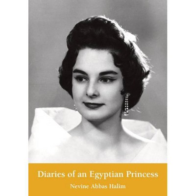 Diaries of an Egyptian Princess - by  Nevine Abbas Halim (Hardcover)