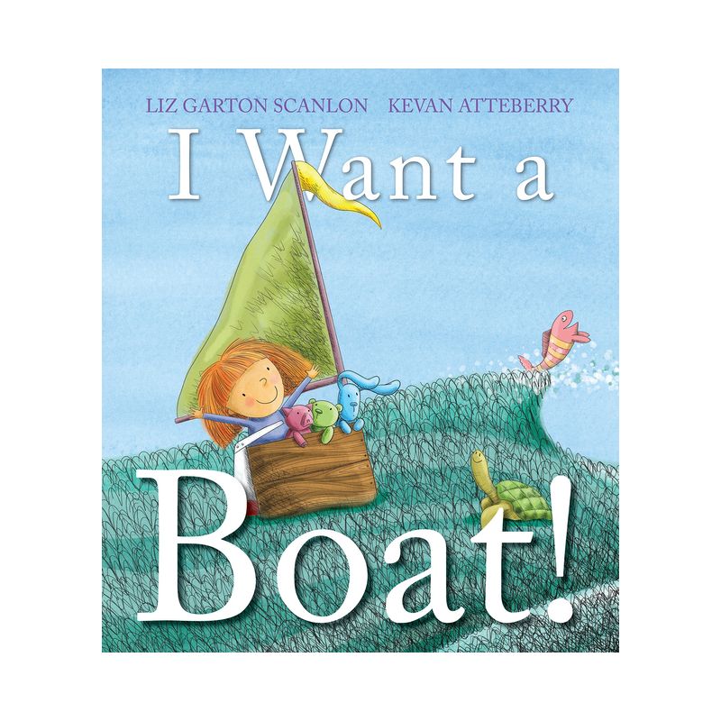 I Want a Boat! - by  Liz Garton Scanlon (Hardcover), 1 of 2