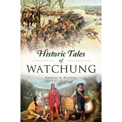 Historic Tales of Watchung - (American Chronicles) by  Robert a Mayers (Paperback)
