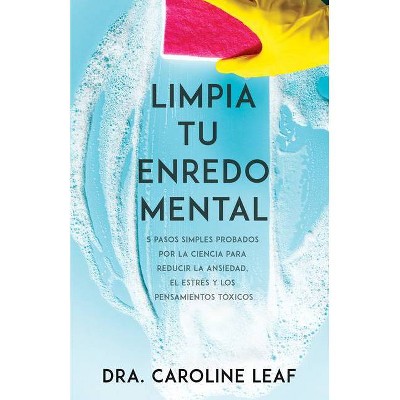 Limpia Tu Enredo Mental - by  Caroline Leaf (Paperback)