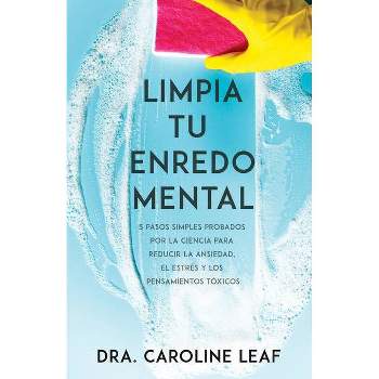 Limpia Tu Enredo Mental - by  Caroline Leaf (Paperback)