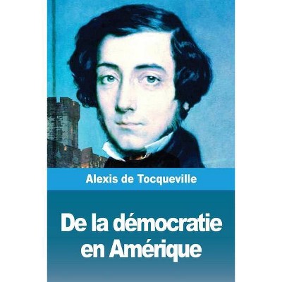 De la démocratie en Amérique - by  Alexis de Tocqueville (Paperback)