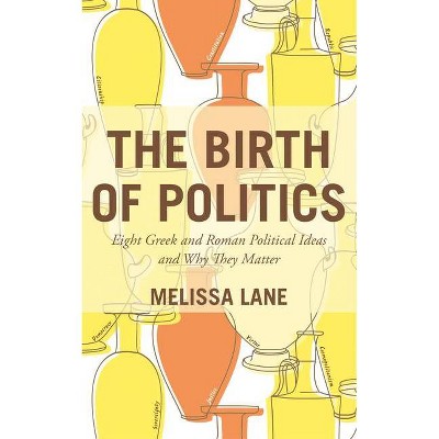 The Birth of Politics - by  Melissa Lane (Paperback)