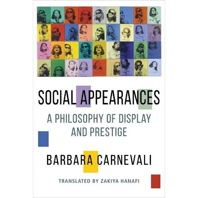 Social Appearances - (Columbia Themes in Philosophy, Social Criticism, and the Art) by  Barbara Carnevali (Paperback)