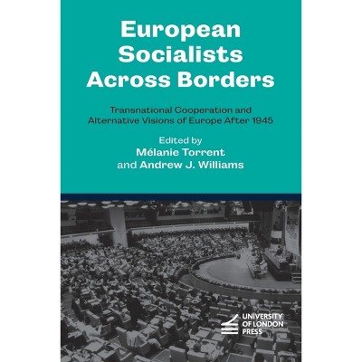 European Socialists Across Borders - by  Mélanie Torrent & Andrew J Williams (Paperback)