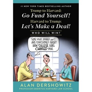 Trump to Harvard: Go Fund Yourself! - by  Alan Dershowitz (Paperback) - 1 of 1
