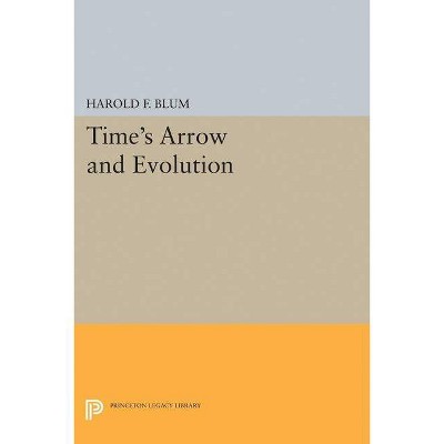 Time's Arrow and Evolution - (Princeton Legacy Library) by  Harold Francis Blum (Paperback)