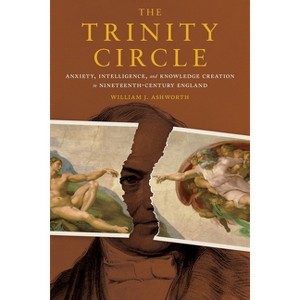 The Trinity Circle - (Sci & Culture in the Nineteenth Century) by  William J Ashworth (Hardcover) - 1 of 1