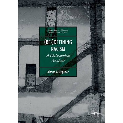 (Re-)Defining Racism - (African American Philosophy and the African Diaspora) by  Alberto G Urquidez (Paperback)