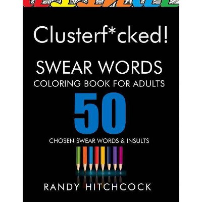 Clusterf*cked! - by  Randy Hitchcock (Paperback)