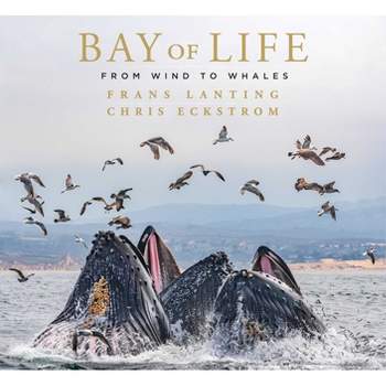 Bay of Life - by  Frans Lanting & Chris Eckstrom (Hardcover)