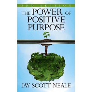 The Power of Positive Purpose - by  Jay Scott Neale (Paperback) - 1 of 1