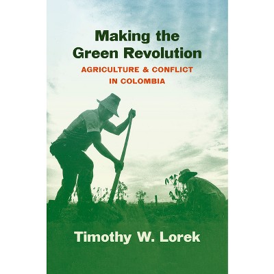 Making the Green Revolution - (Flows, Migrations, and Exchanges) by  Timothy W Lorek (Hardcover)